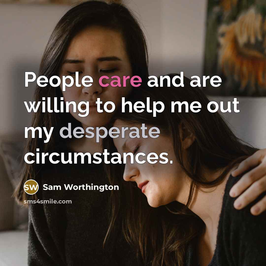 “People care and are willing to help me out my…” quote by Sam Worthington