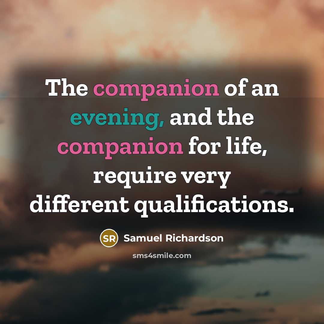 “The companion of an evening, and the companion for life,…” quote by Samuel Richardson