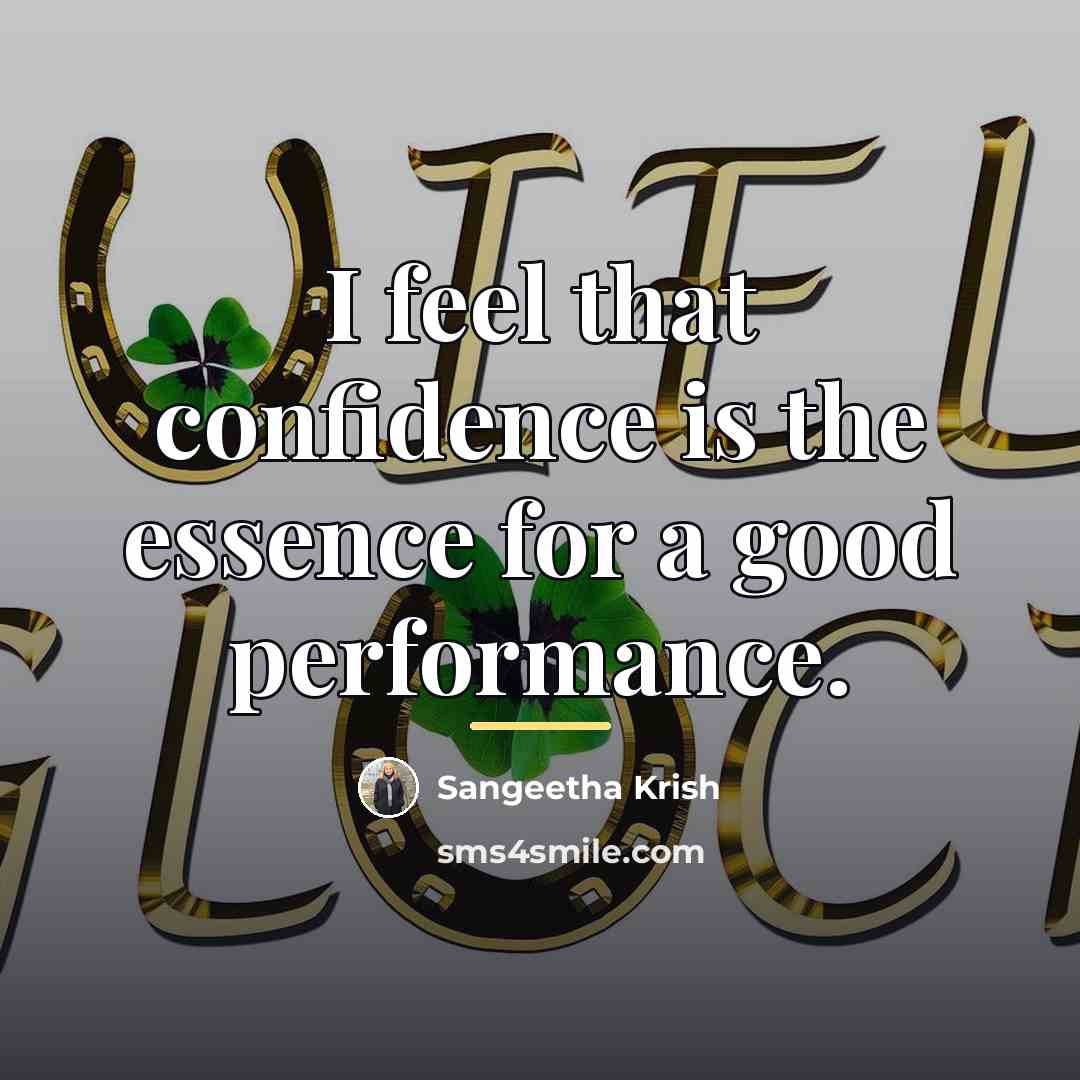 “I feel that confidence is the essence for a good…” quote by Sangeetha Krish