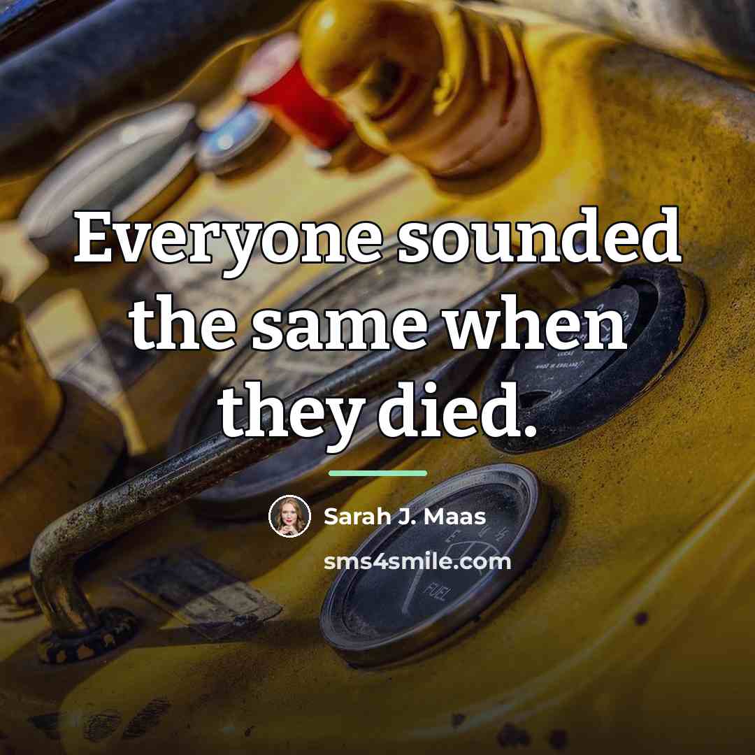 “Everyone sounded the same when they died.…” quote by Sarah J. Maas