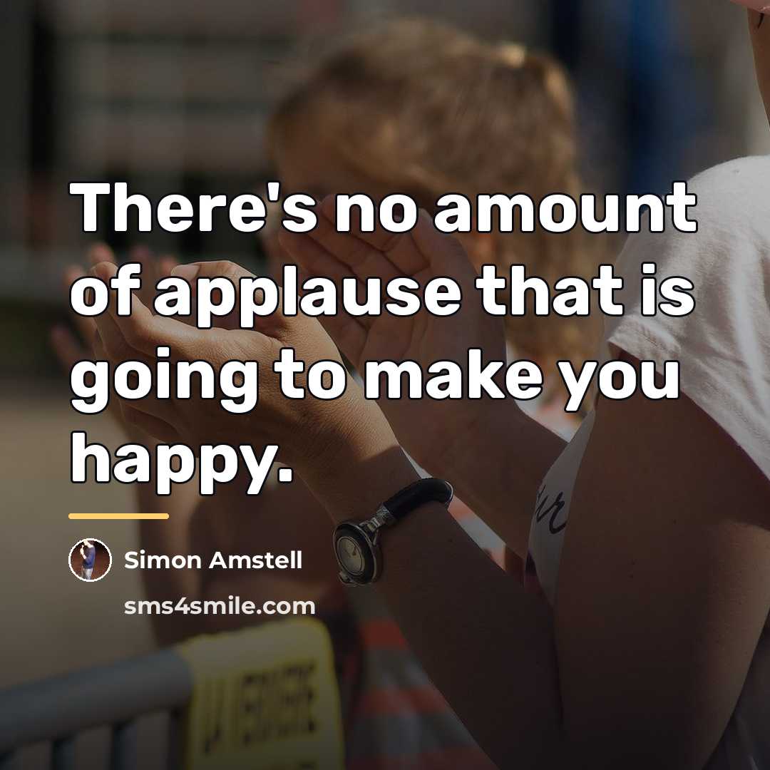 “There's no amount of applause that is going to make…” quote by Simon Amstell