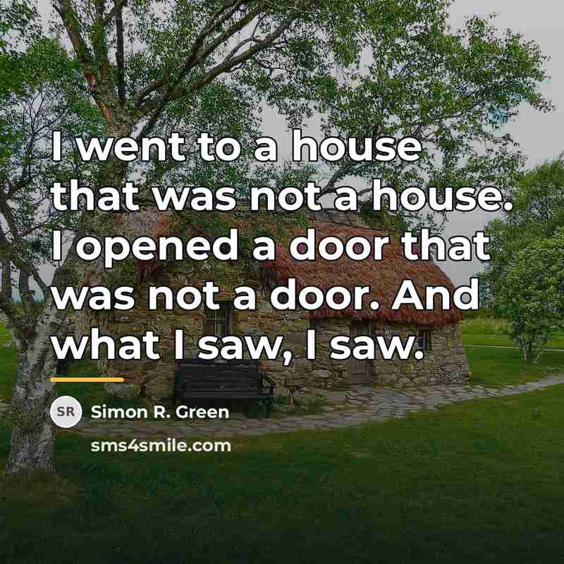 “I went to a house that was not a house.…” quote by Simon R. Green