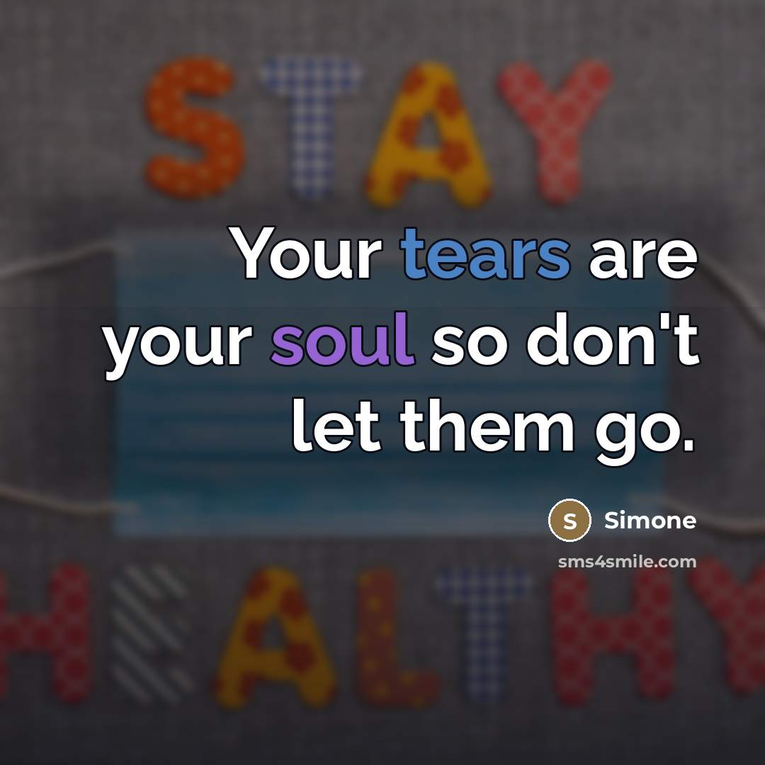 “Your tears are your soul so don't let them go.…” quote by Simone