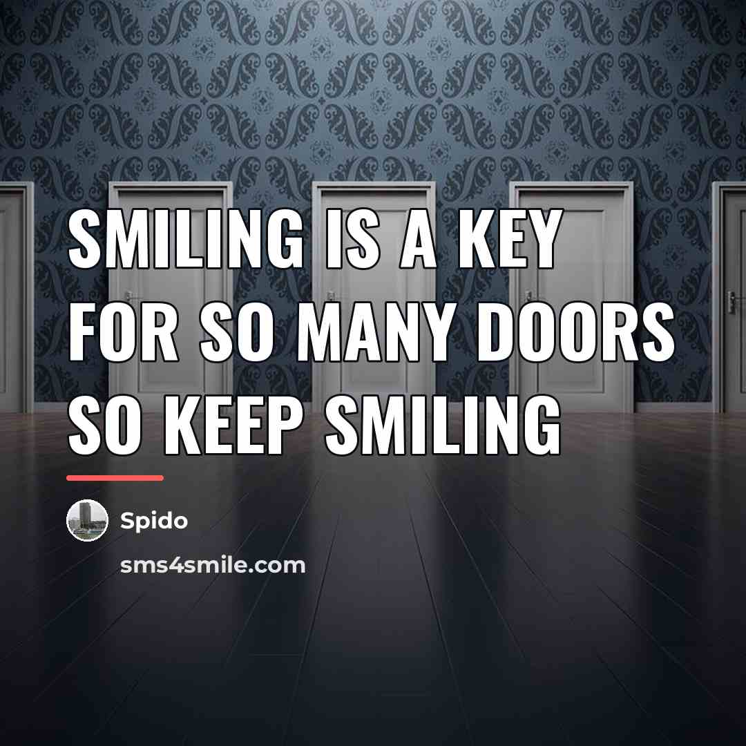 “Smiling is a key for so many doors so keep…” quote by Spido