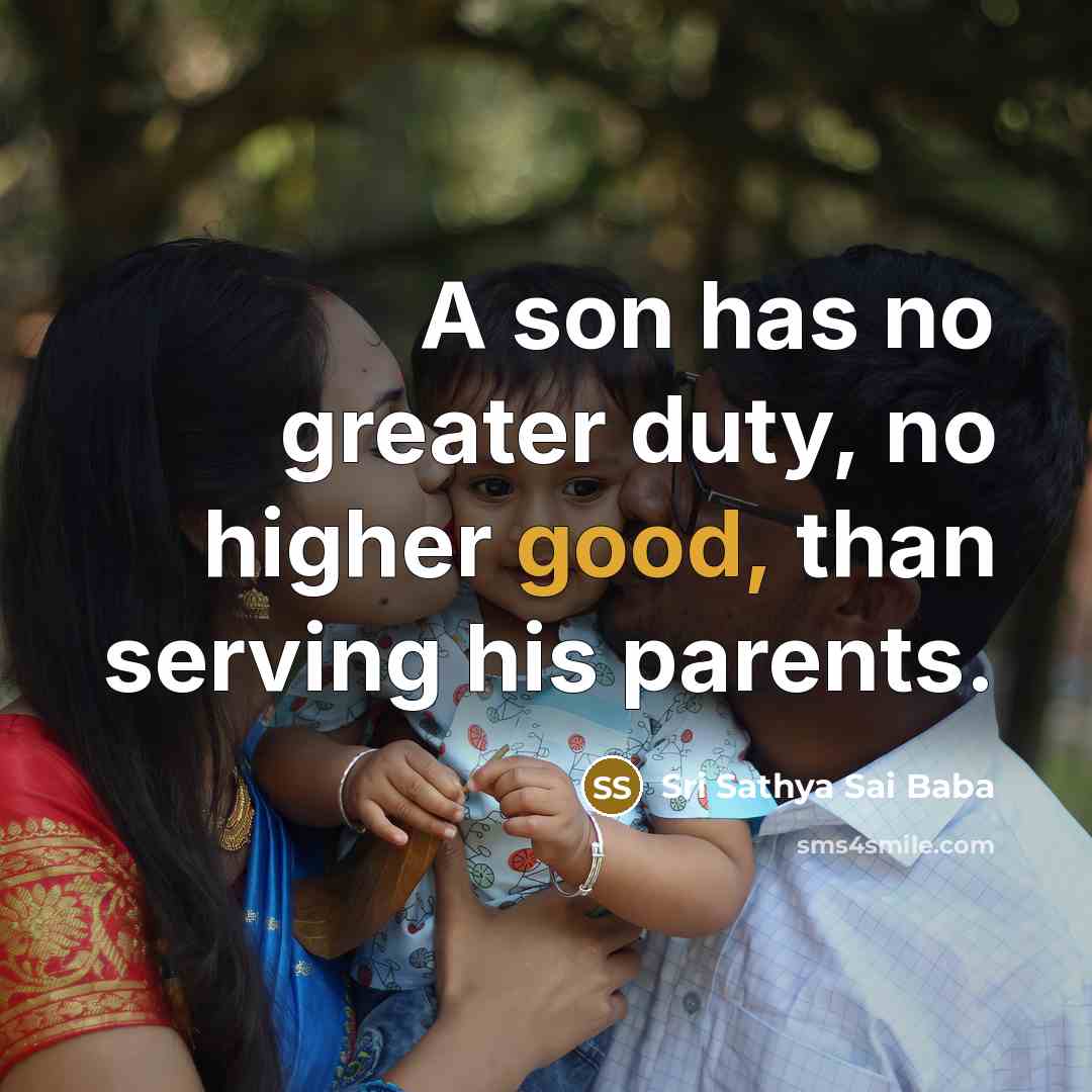 “A son has no greater duty, no higher good, than…” quote by Sri Sathya Sai Baba