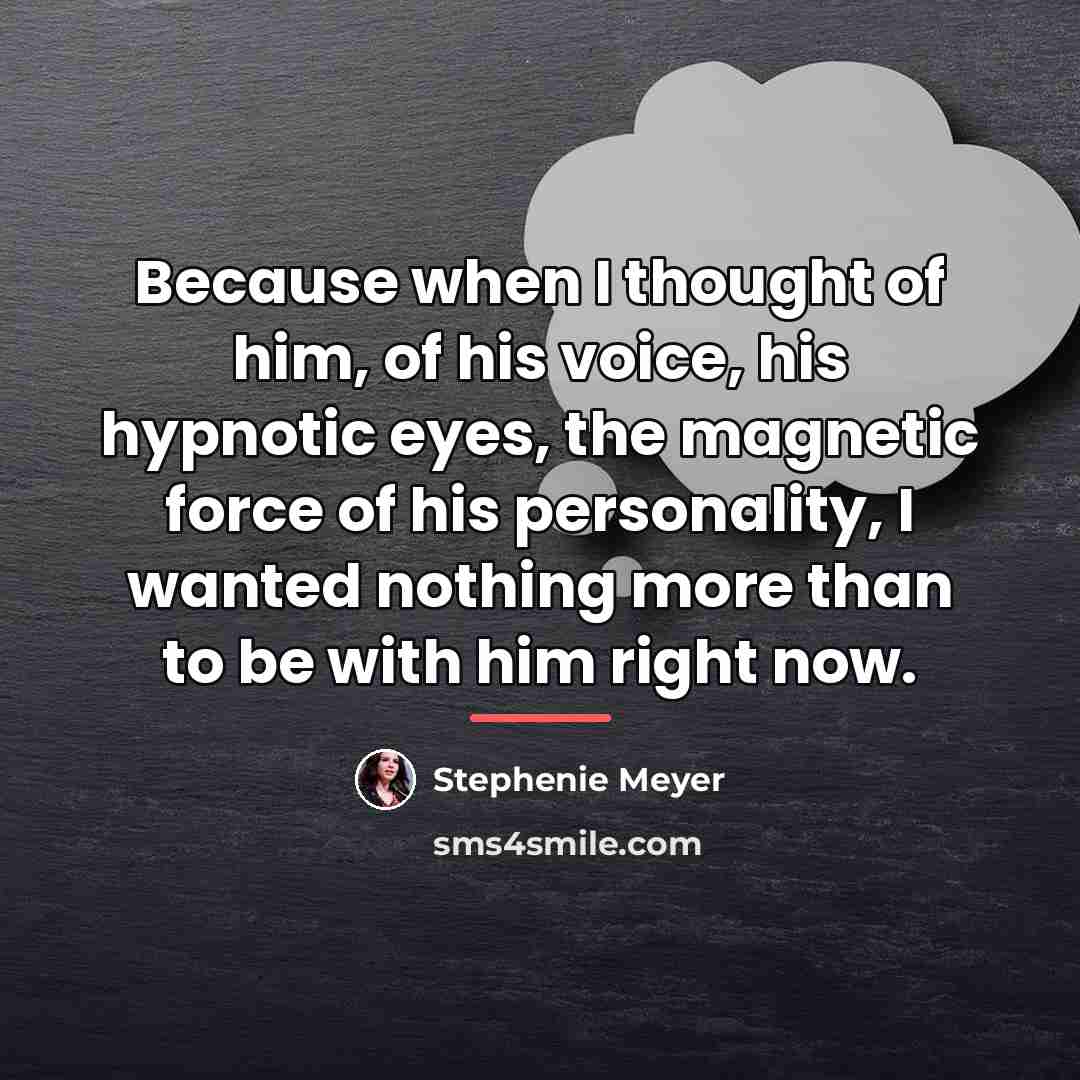 “Because when I thought of him, of his voice, his…” quote by Stephenie Meyer