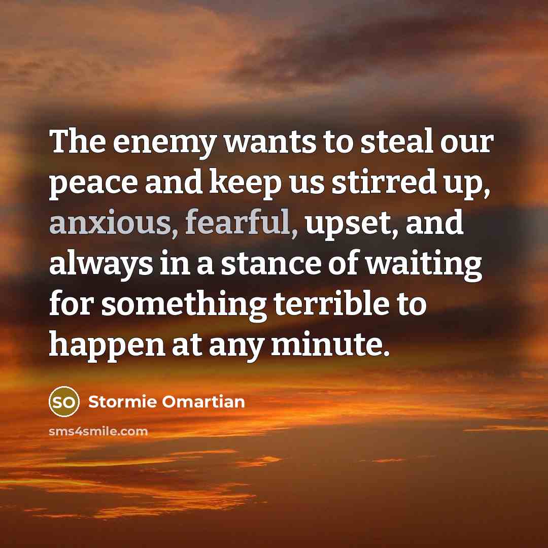 “The enemy wants to steal our peace and keep us…” quote by Stormie Omartian