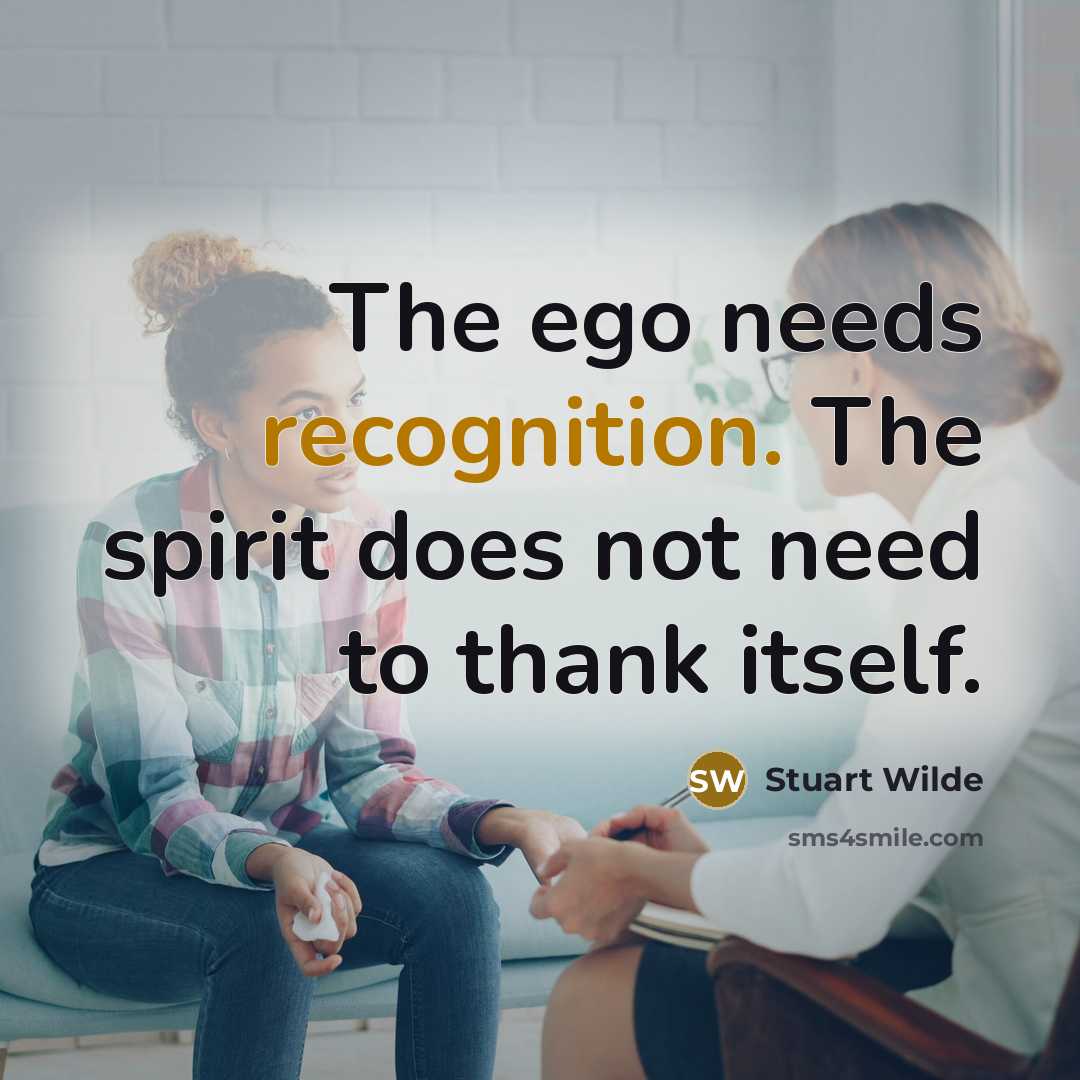 “The ego needs recognition. The spirit does not need to…” quote by Stuart Wilde