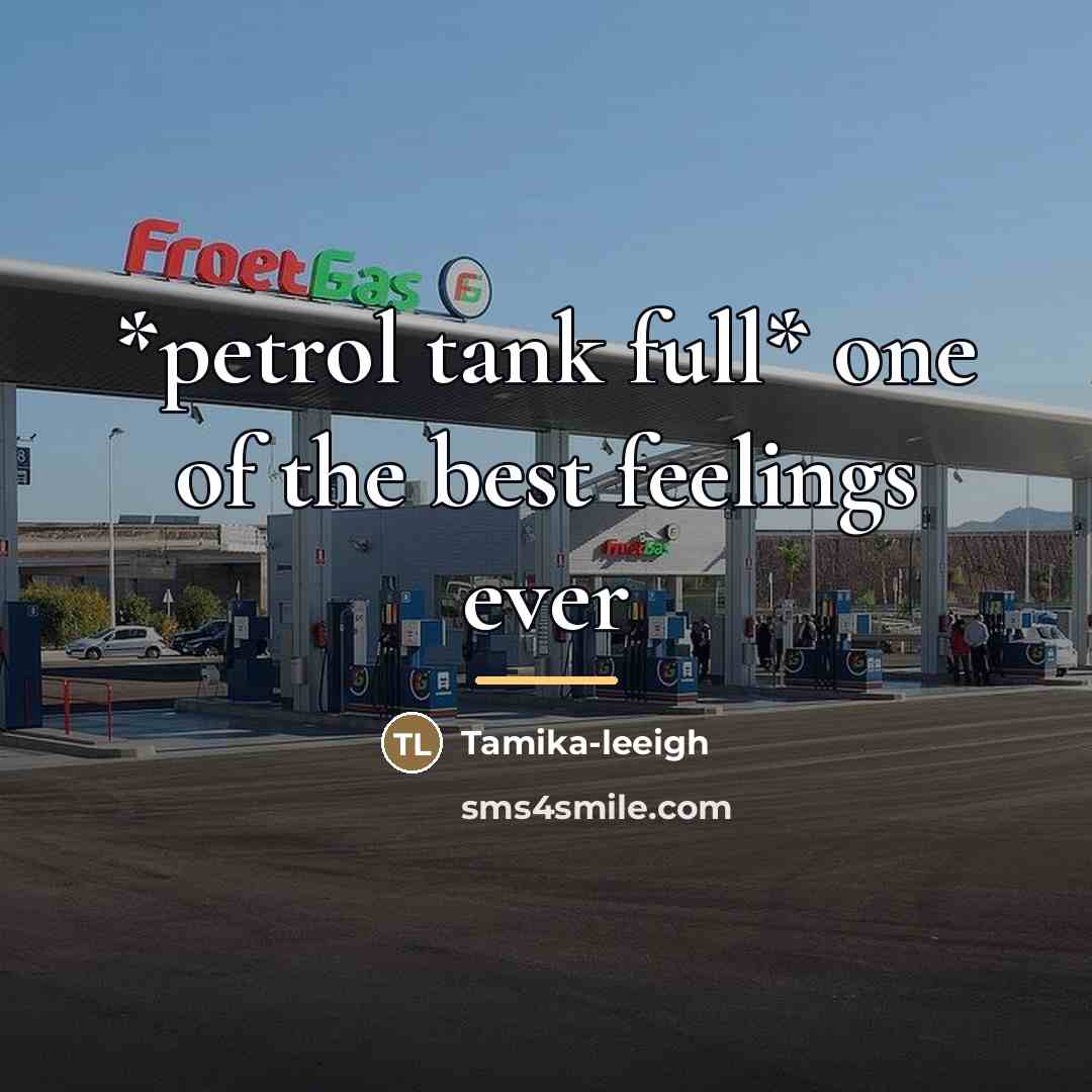 “*petrol tank full* one of the best feelings ever…” quote by Tamika-leeigh