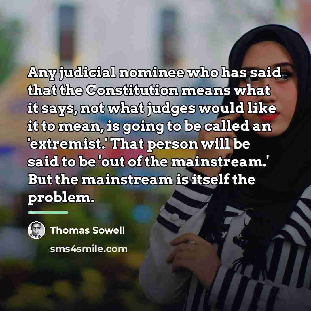 “Any judicial nominee who has said that the Constitution means…” quote by Thomas Sowell