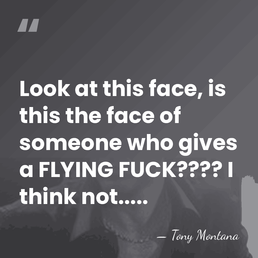 Look at this face, is this the face of someone who gives&hellip; - Tony Montana
