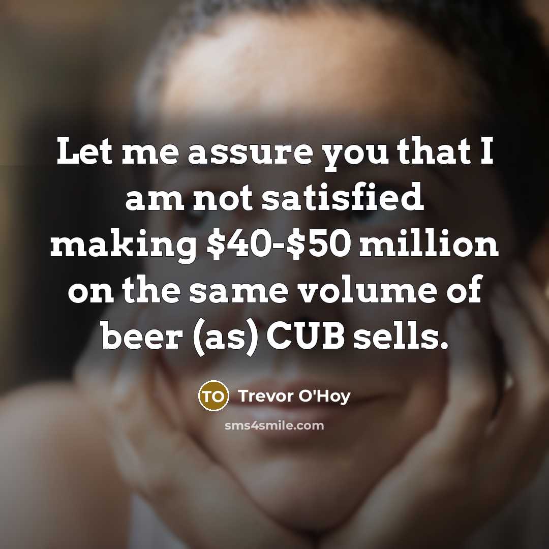 “Let me assure you that I am not satisfied making…” quote by Trevor O'Hoy