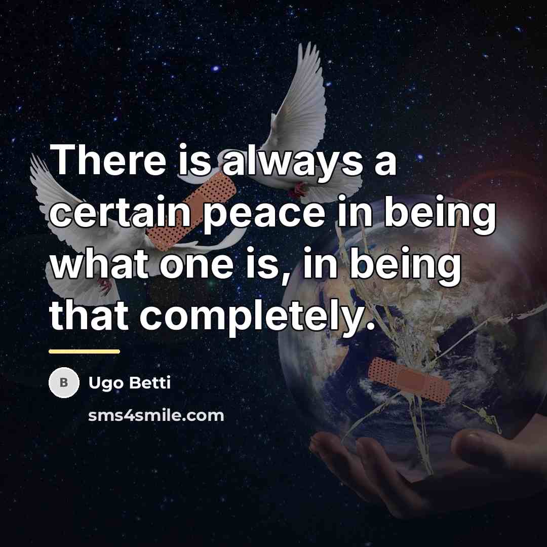 “There is always a certain peace in being what one…” quote by Ugo Betti