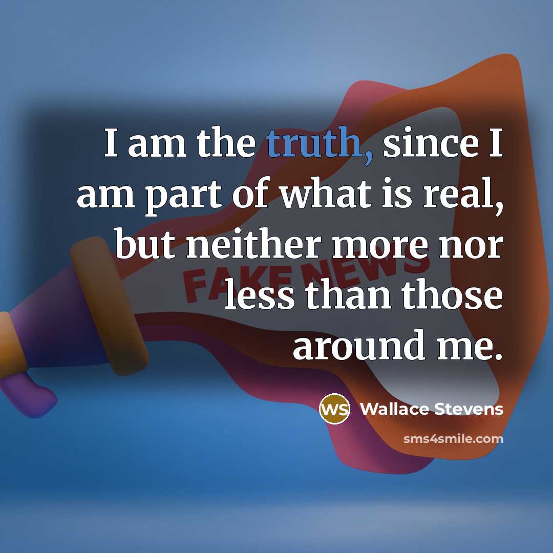 “I am the truth, since I am part of what…” quote by Wallace Stevens