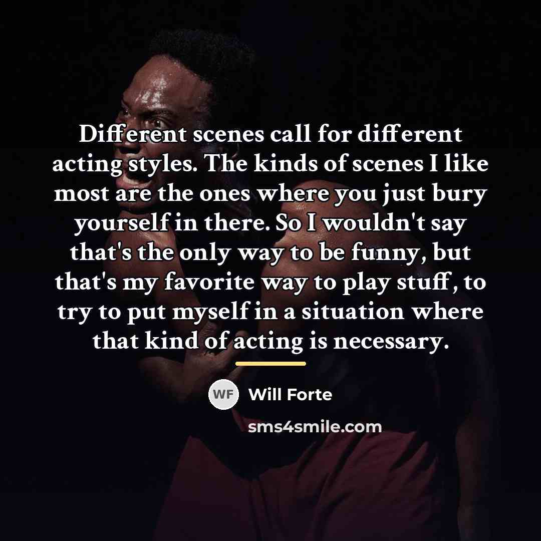 “Different scenes call for different acting styles. The kinds of…” quote by Will Forte