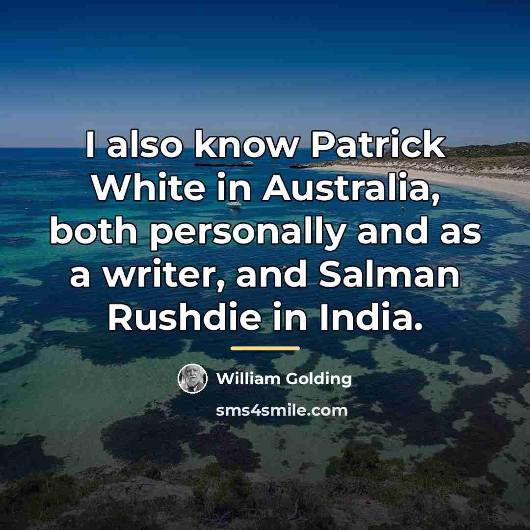 “I also know Patrick White in Australia, both personally and…” quote by William Golding
