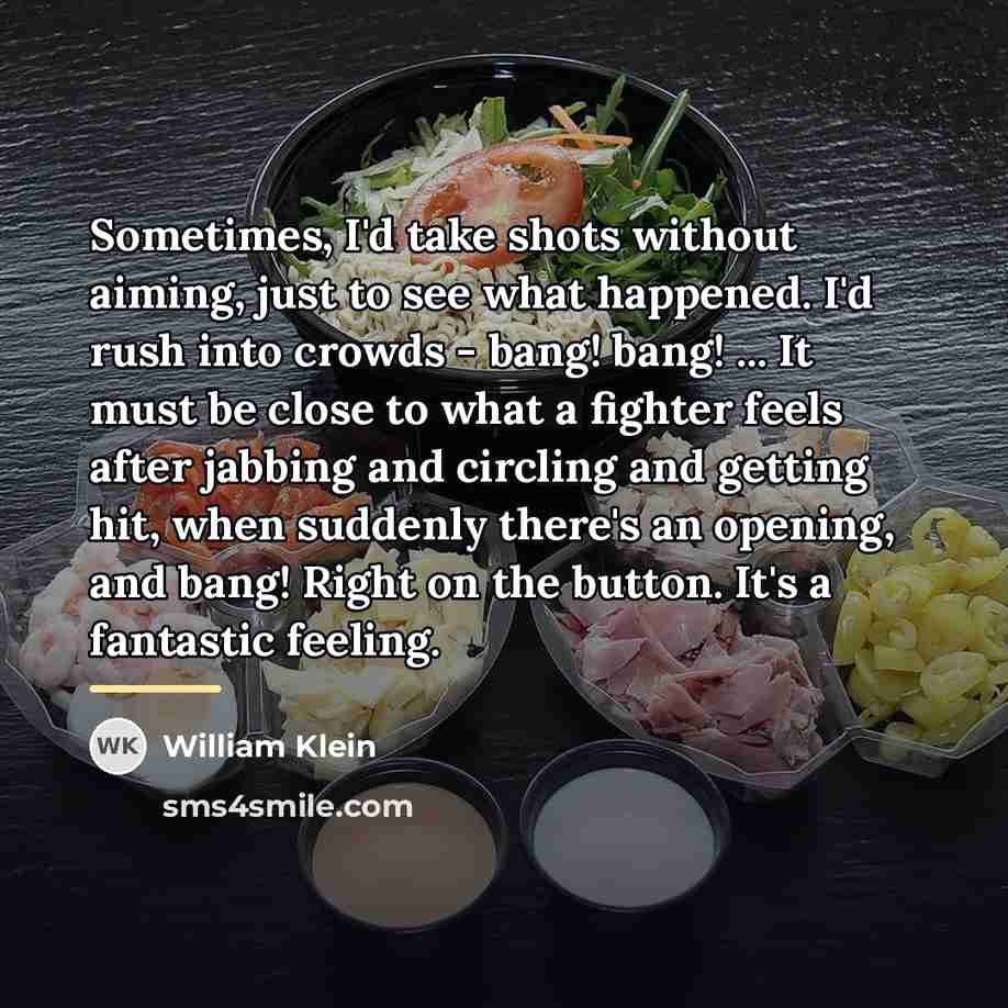 “Sometimes, I'd take shots without aiming, just to see what…” quote by William Klein