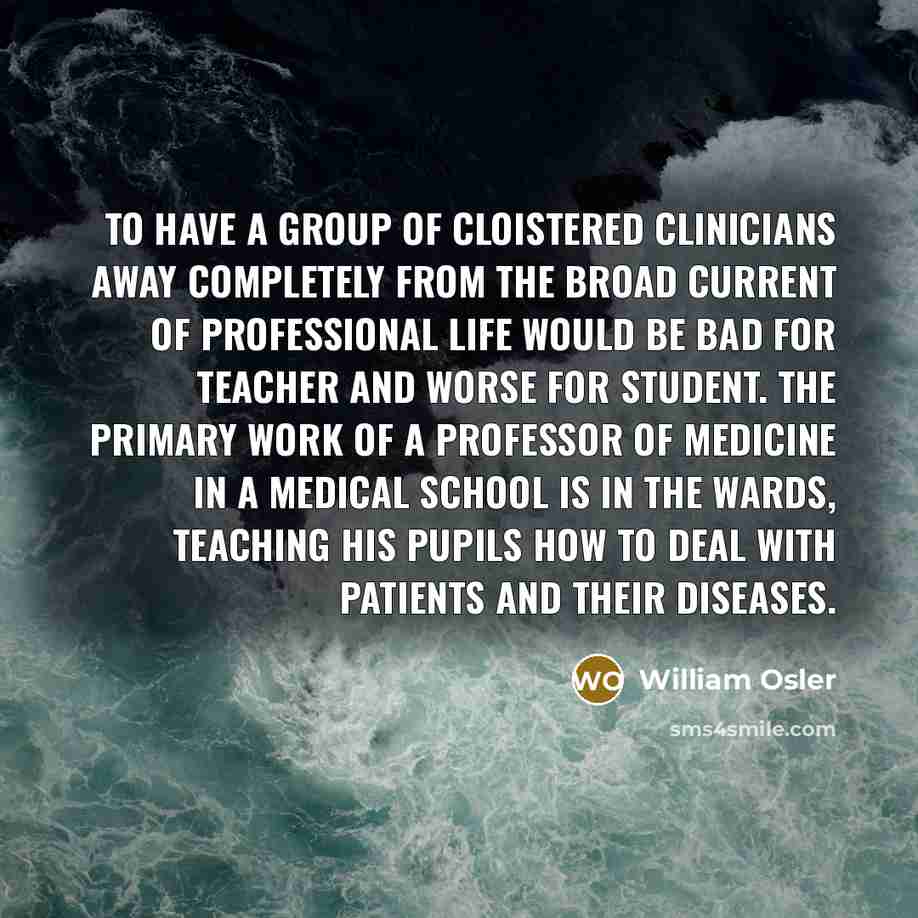 “To have a group of cloistered clinicians away completely from…” quote by William Osler