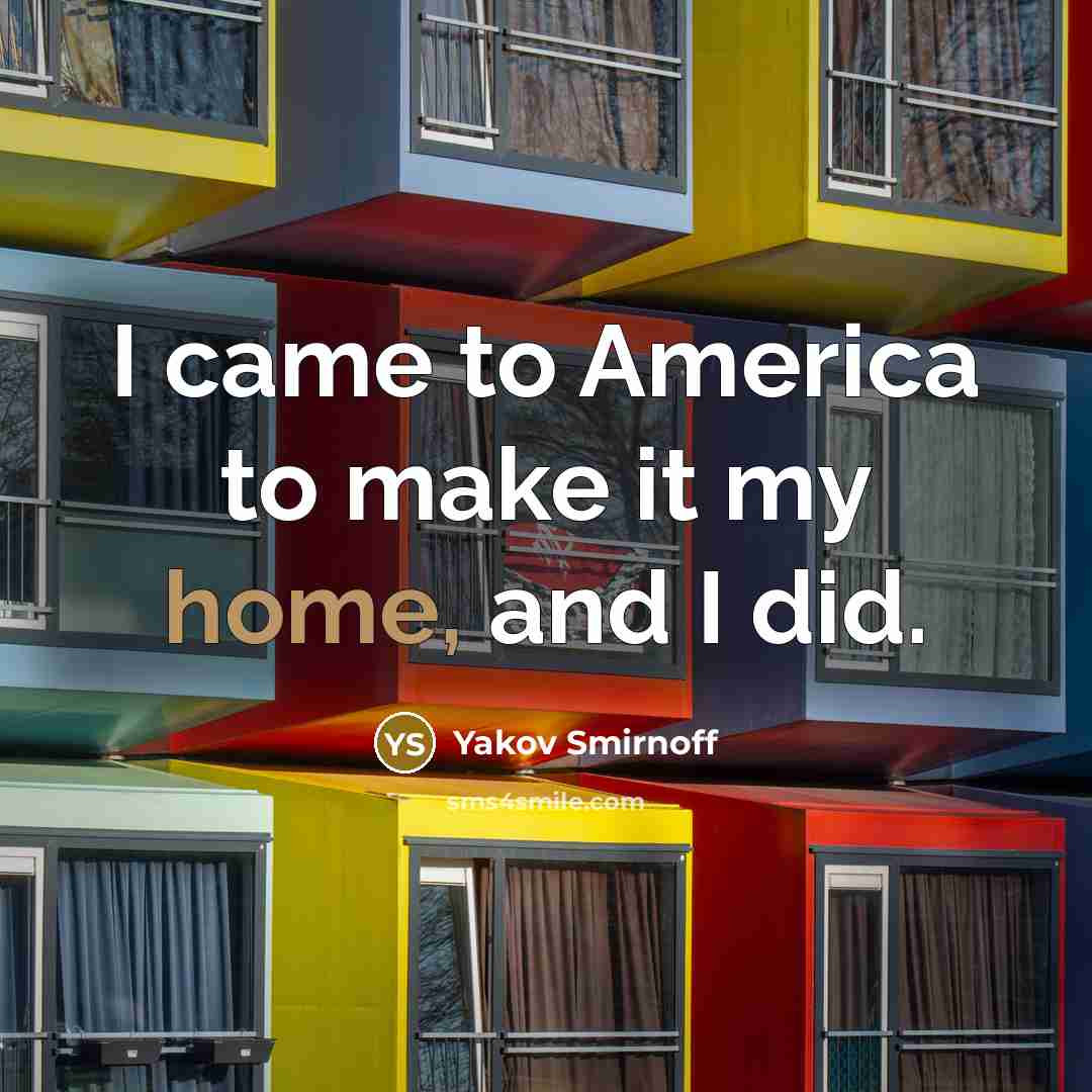 “I came to America to make it my home, and…” quote by Yakov Smirnoff