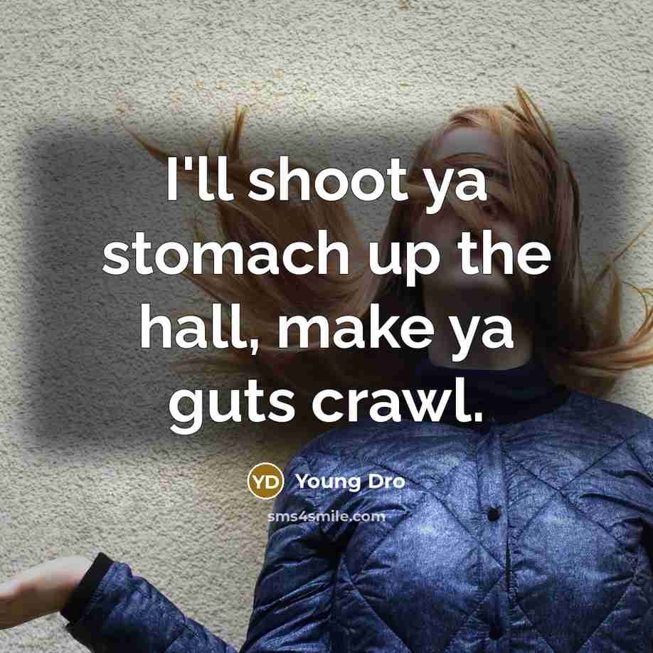 “I'll shoot ya stomach up the hall, make ya guts…” quote by Young Dro