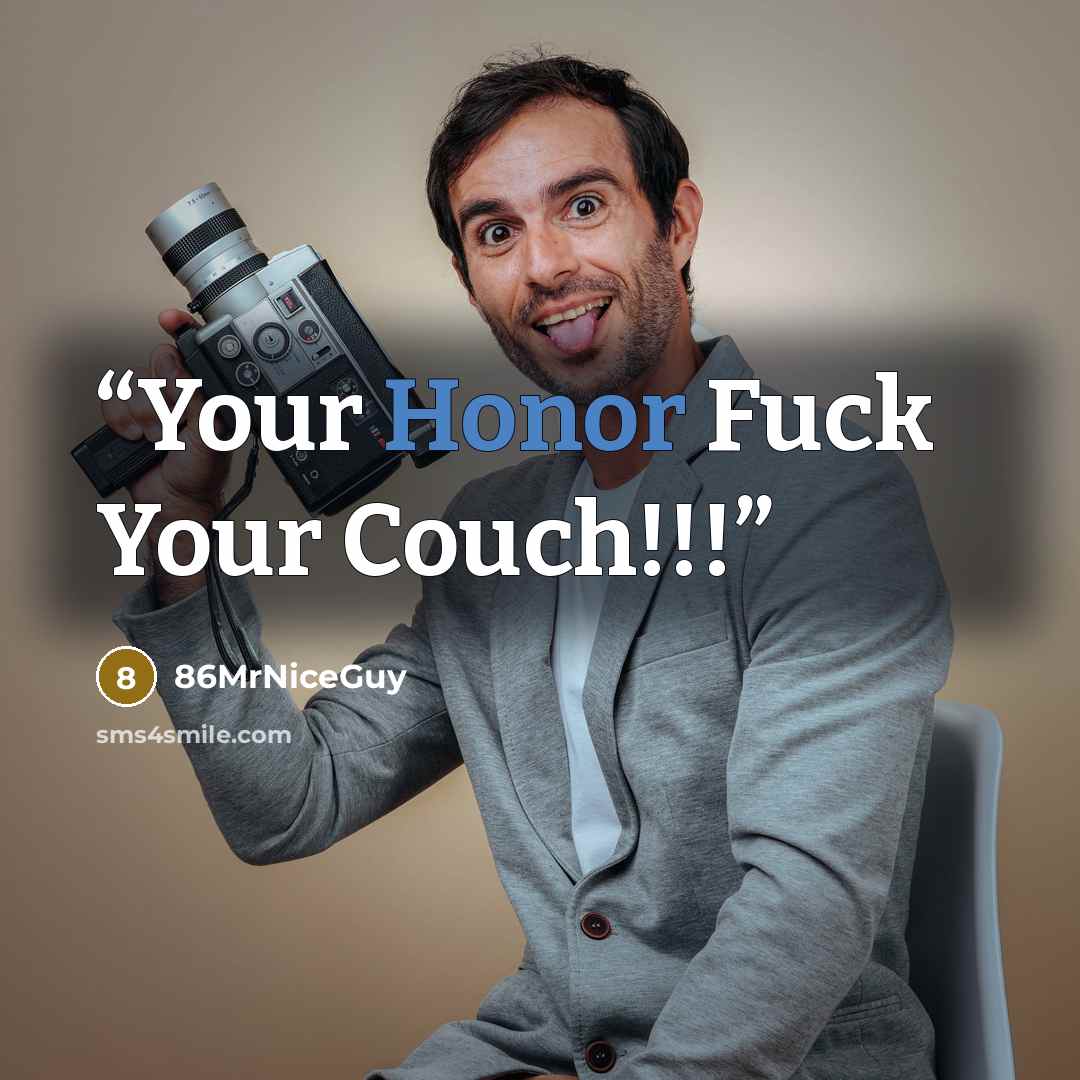 “Your Honor Fuck Your Couch!!!” quote by 86MrNiceGuy