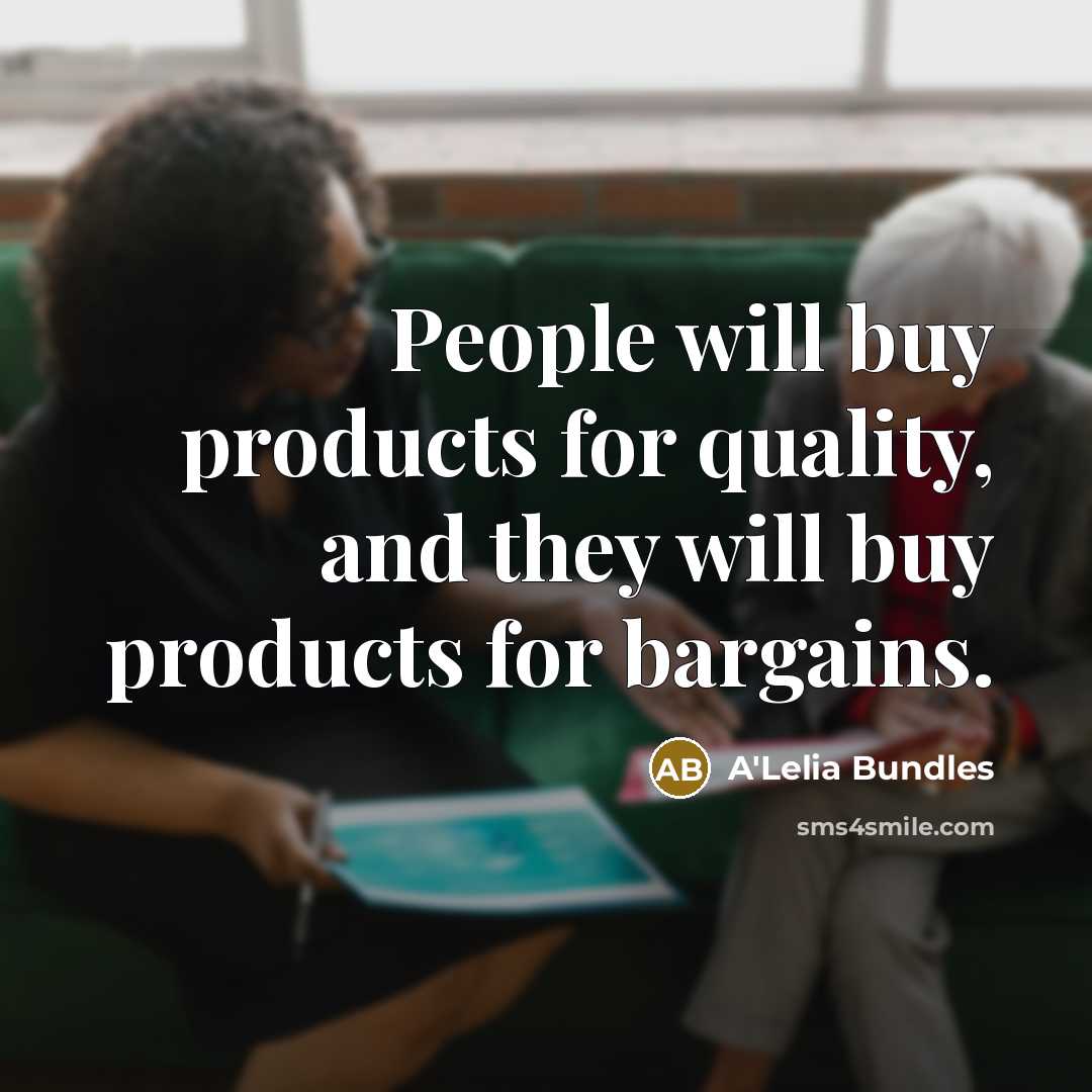 “People will buy products for quality, and they will buy products for bargains.” quote by A'Lelia Bundles