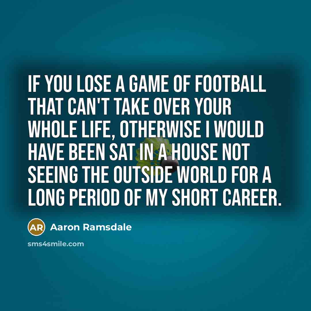 “If you lose a game of football that can't take…” quote by Aaron Ramsdale