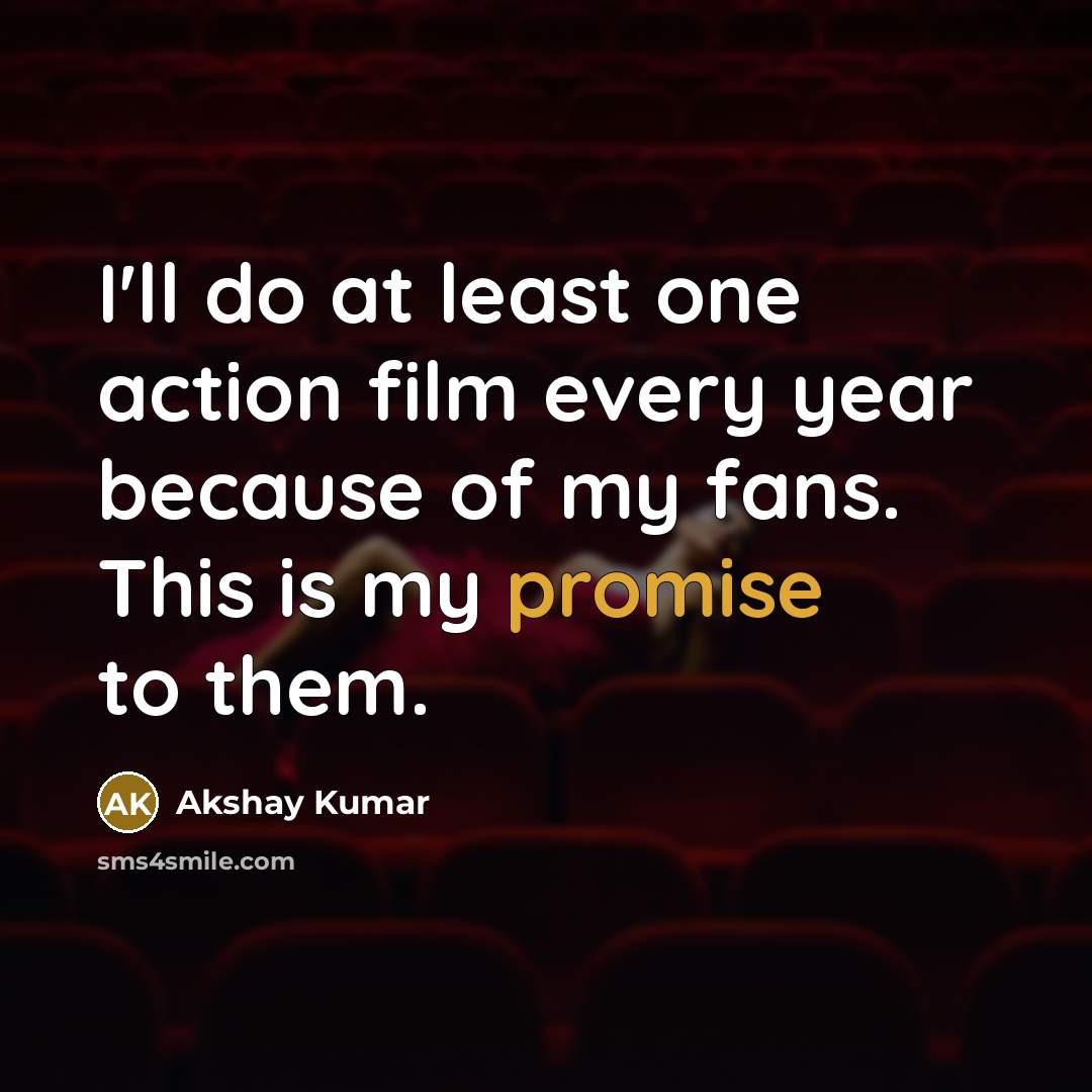“I'll do at least one action film every year because…” quote by Akshay Kumar