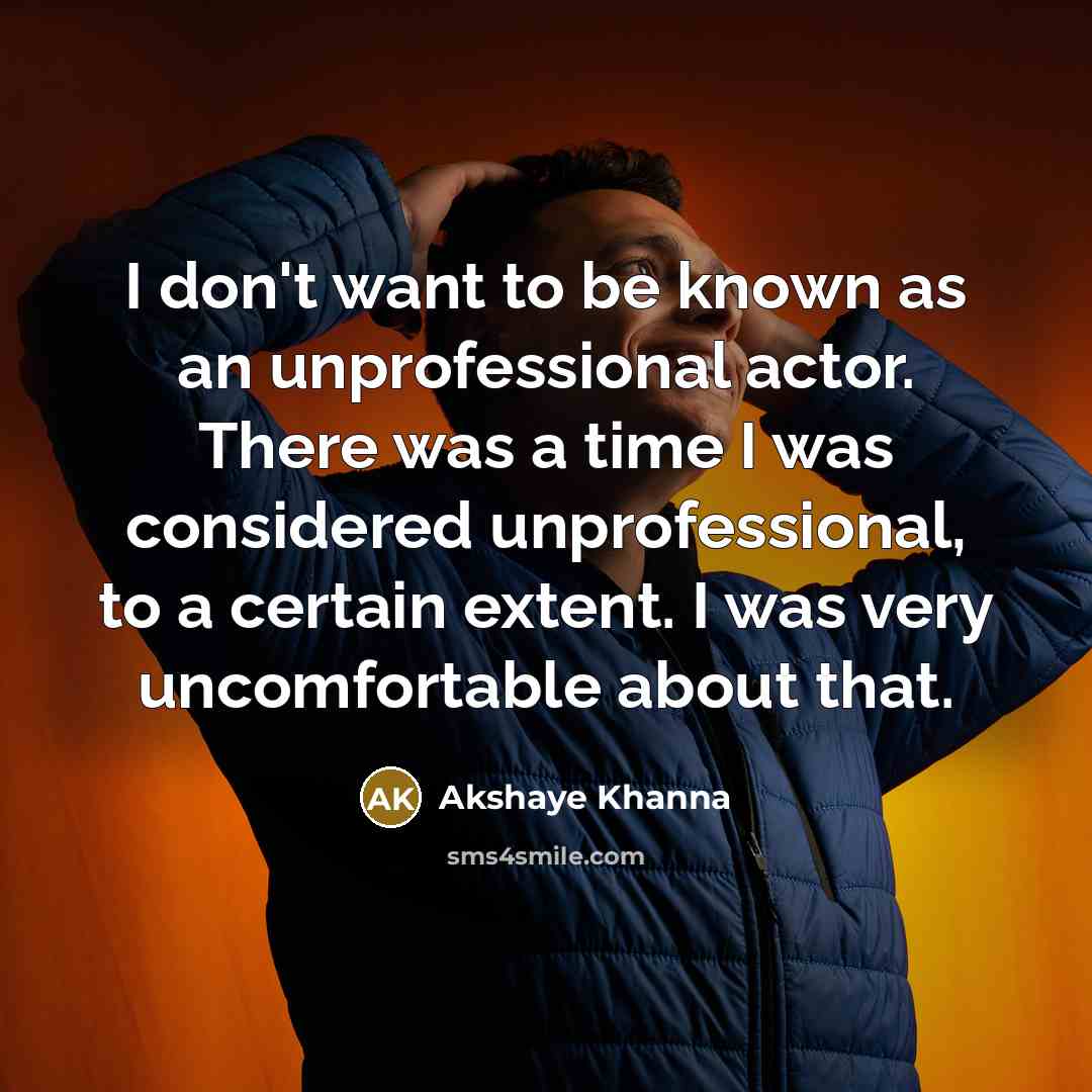 “I don't want to be known as an unprofessional actor.…” quote by Akshaye Khanna