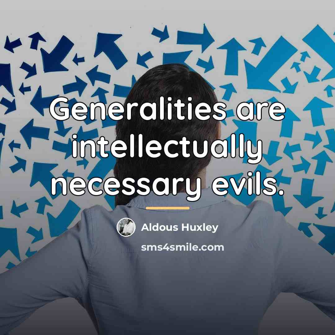 “Generalities are intellectually necessary evils.…” quote by Aldous Huxley