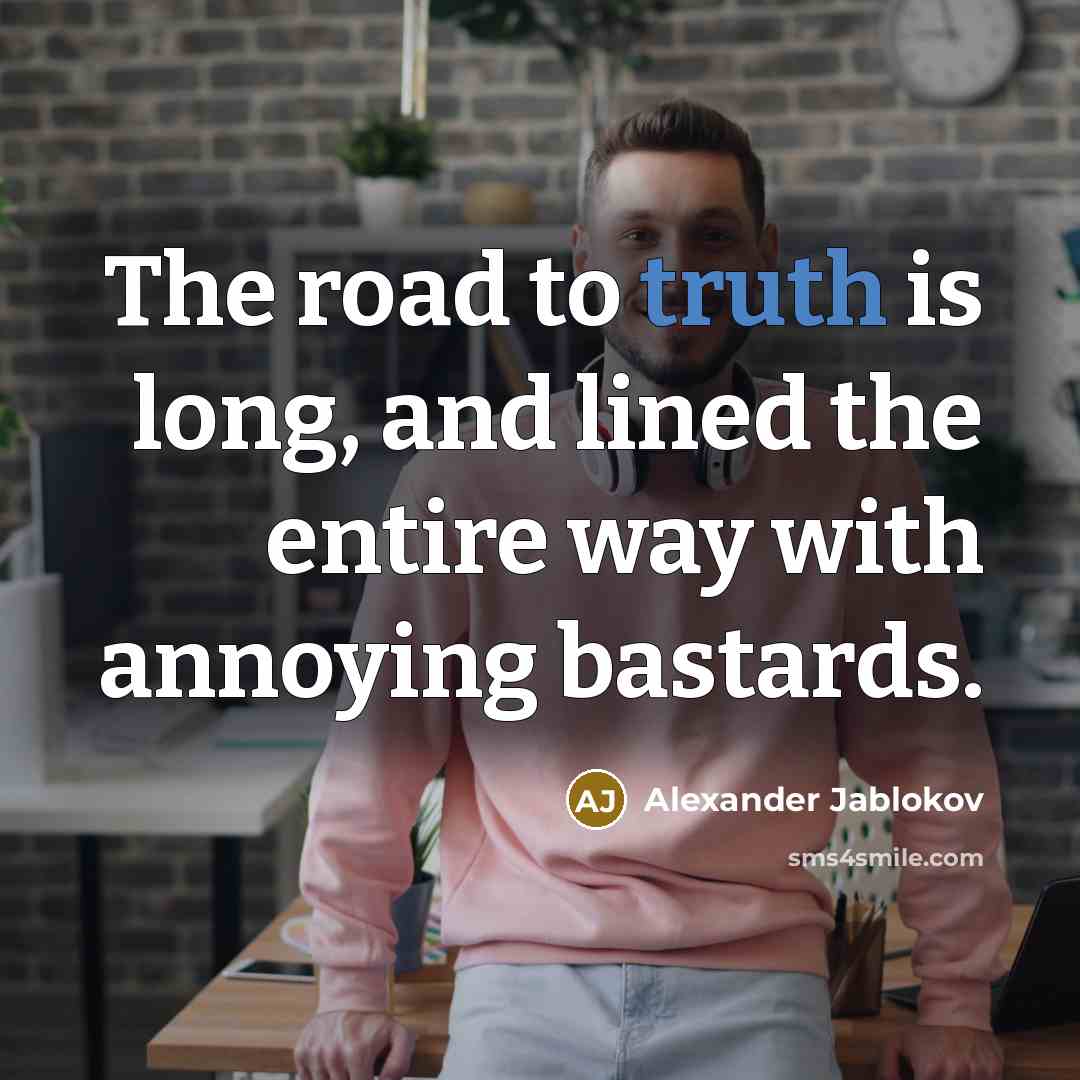 “The road to truth is long, and lined the entire…” quote by Alexander Jablokov