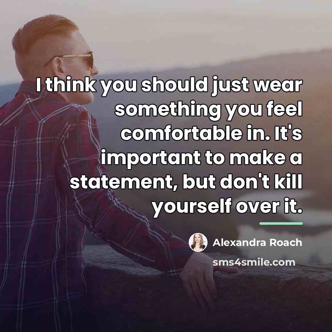 “I think you should just wear something you feel comfortable…” quote by Alexandra Roach