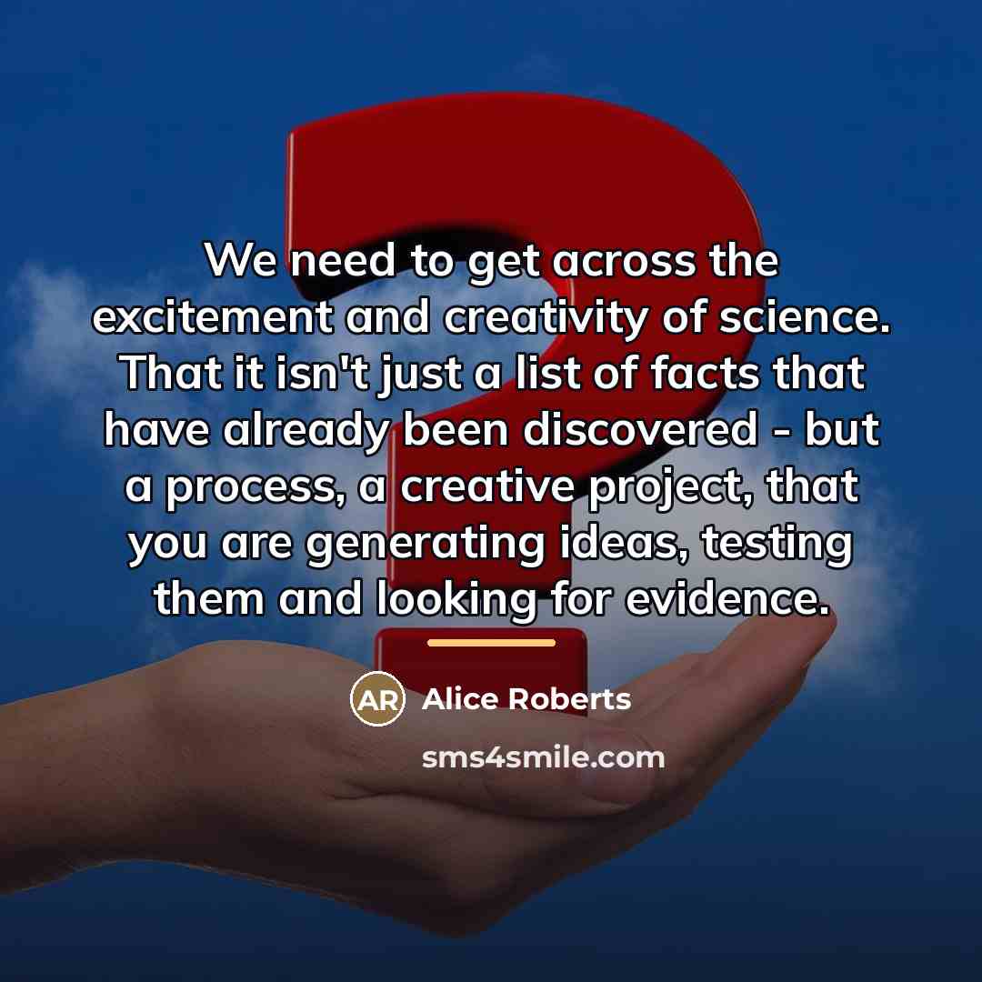“We need to get across the excitement and creativity of…” quote by Alice Roberts