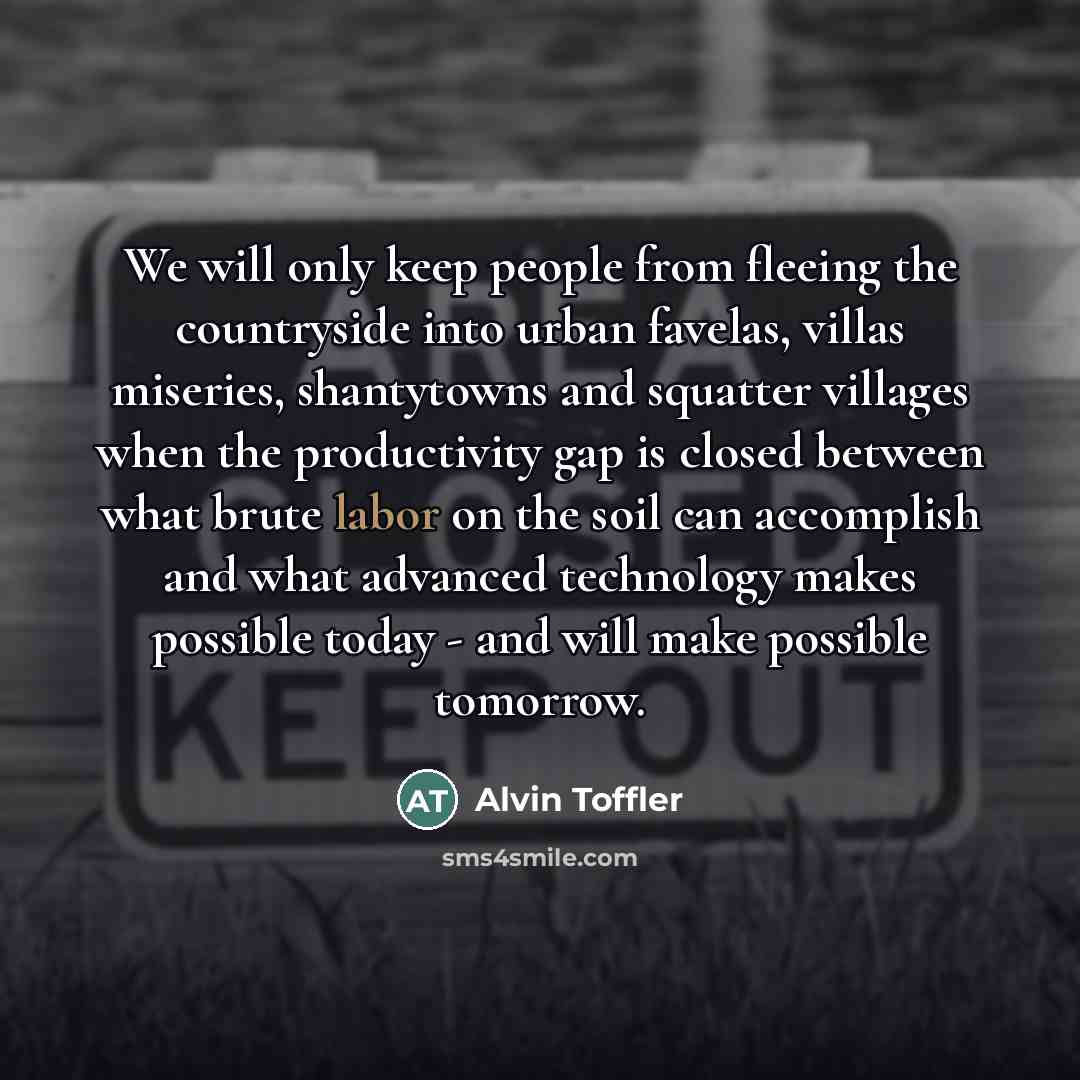 “We will only keep people from fleeing the countryside into…” quote by Alvin Toffler