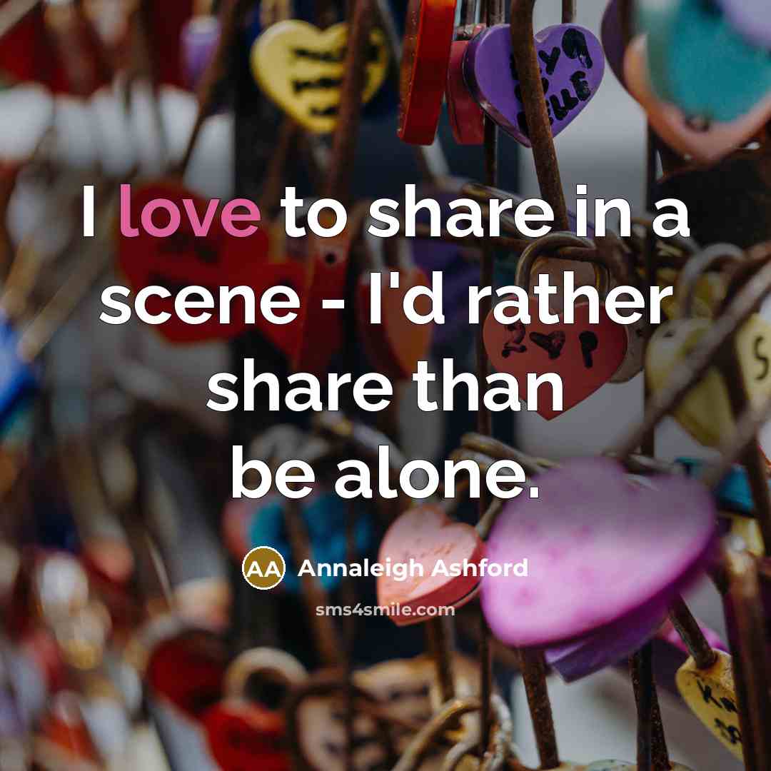 “I love to share in a scene - I'd rather…” quote by Annaleigh Ashford