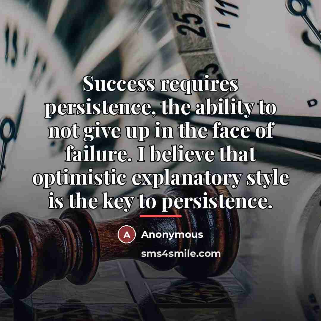 “Success requires persistence, the ability to not give up in…” quote by Anonymous