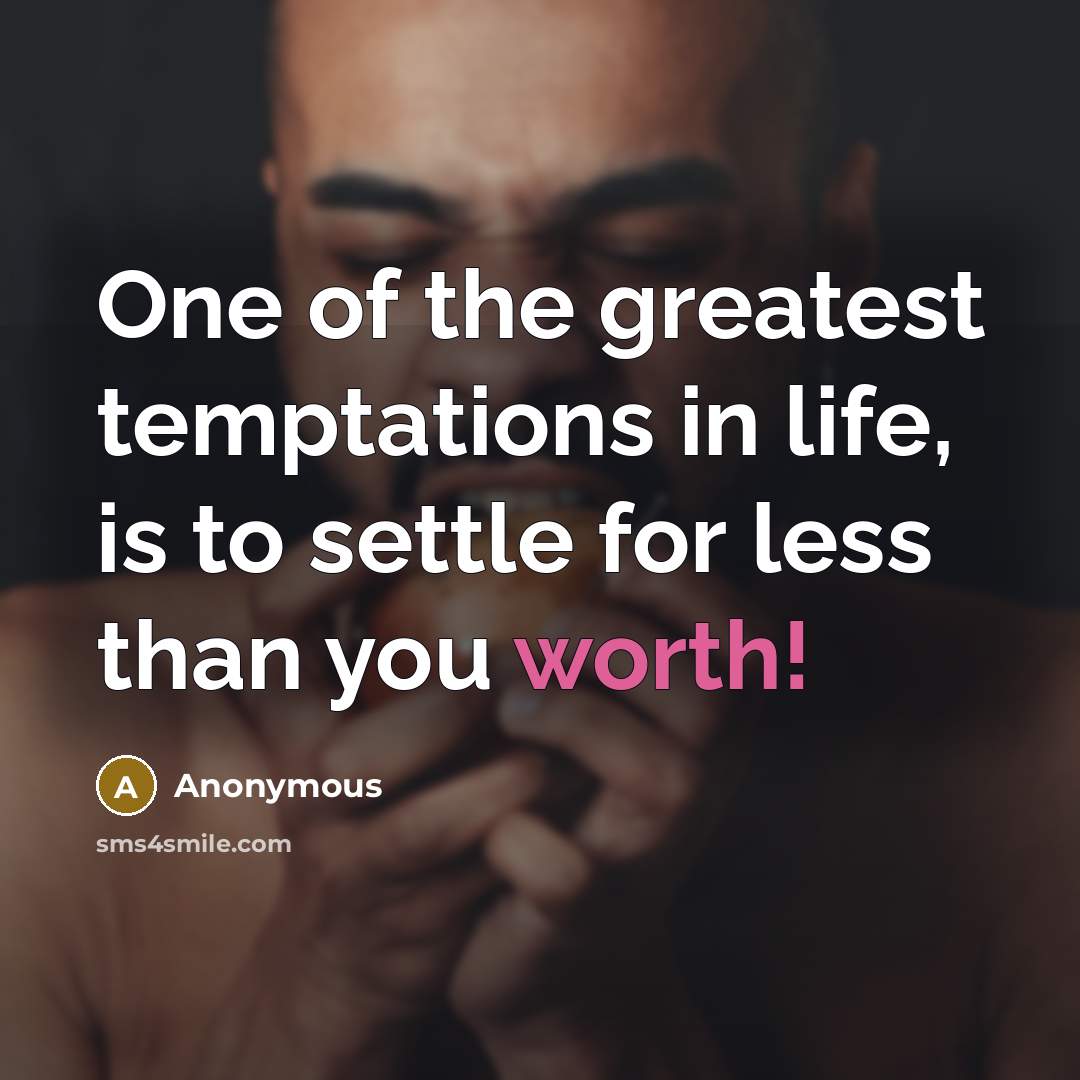 “One of the greatest temptations in life, is to settle…” quote by Anonymous