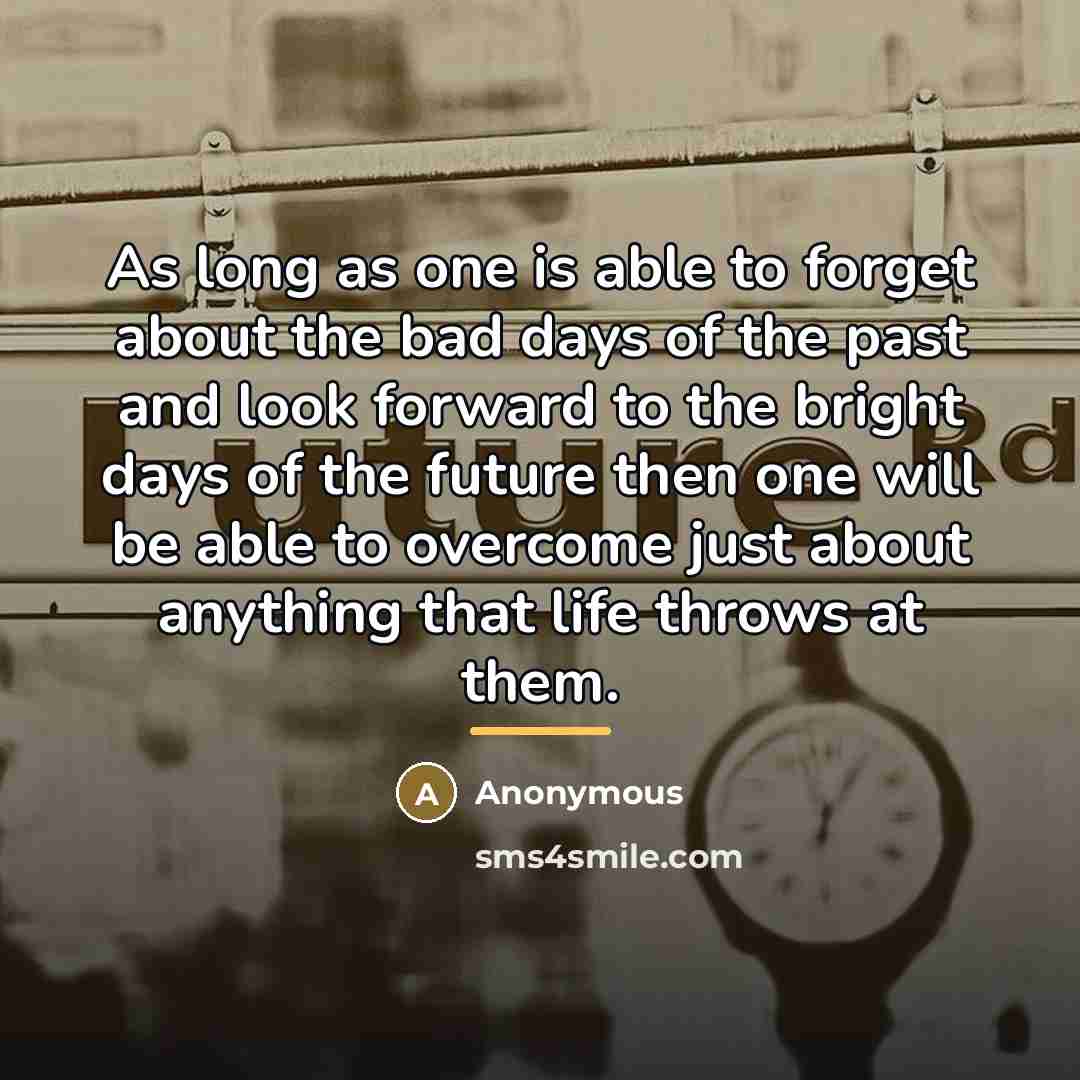 “As long as one is able to forget about the…” quote by Anonymous