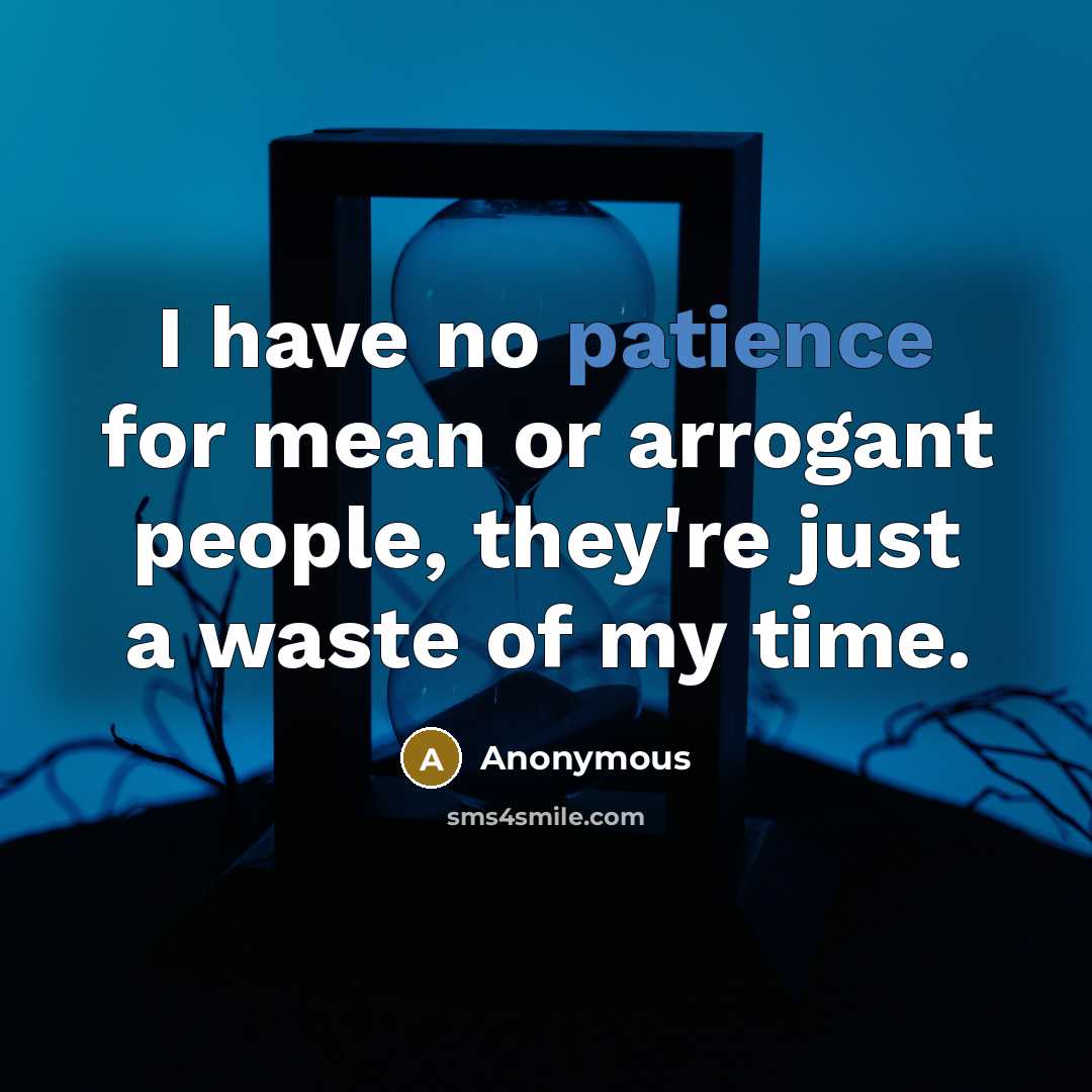 “I have no patience for mean or arrogant people, they're…” quote by Anonymous
