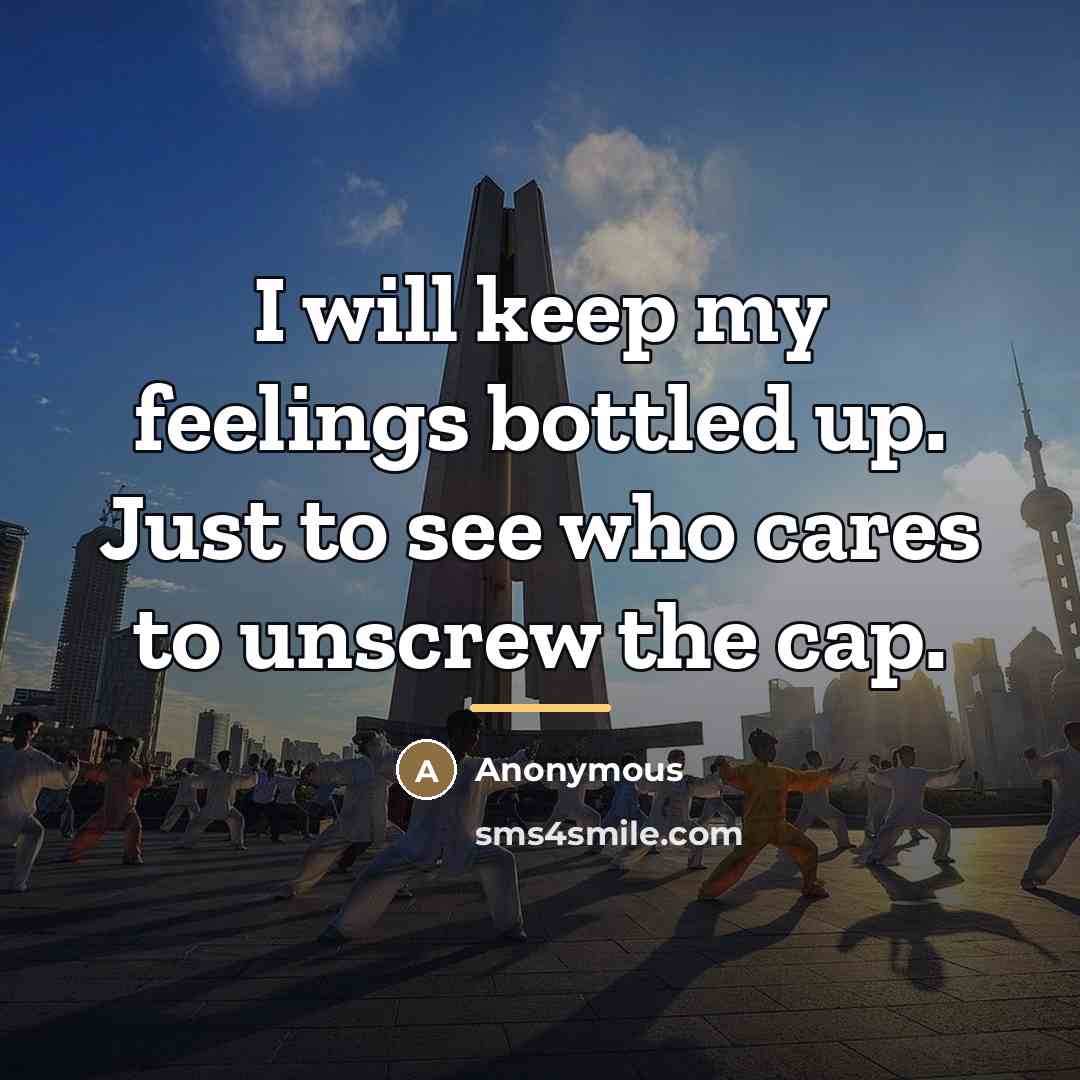 “I will keep my feelings bottled up. Just to see…” quote by Anonymous