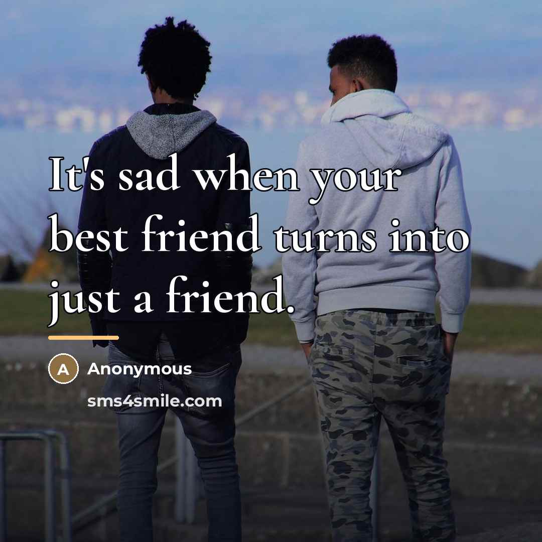 “It's sad when your best friend turns into just a…” quote by Anonymous