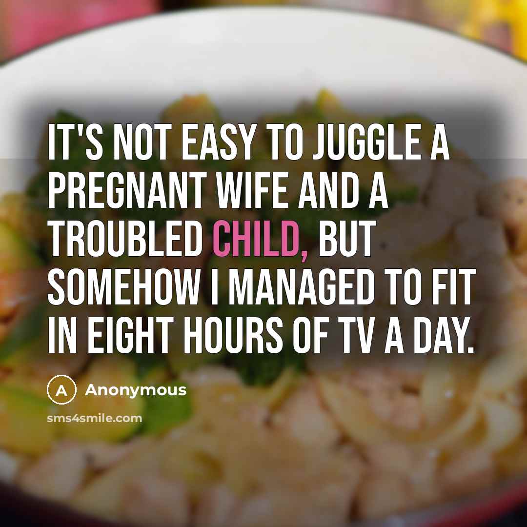 “It's not easy to juggle a pregnant wife and a…” quote by Anonymous