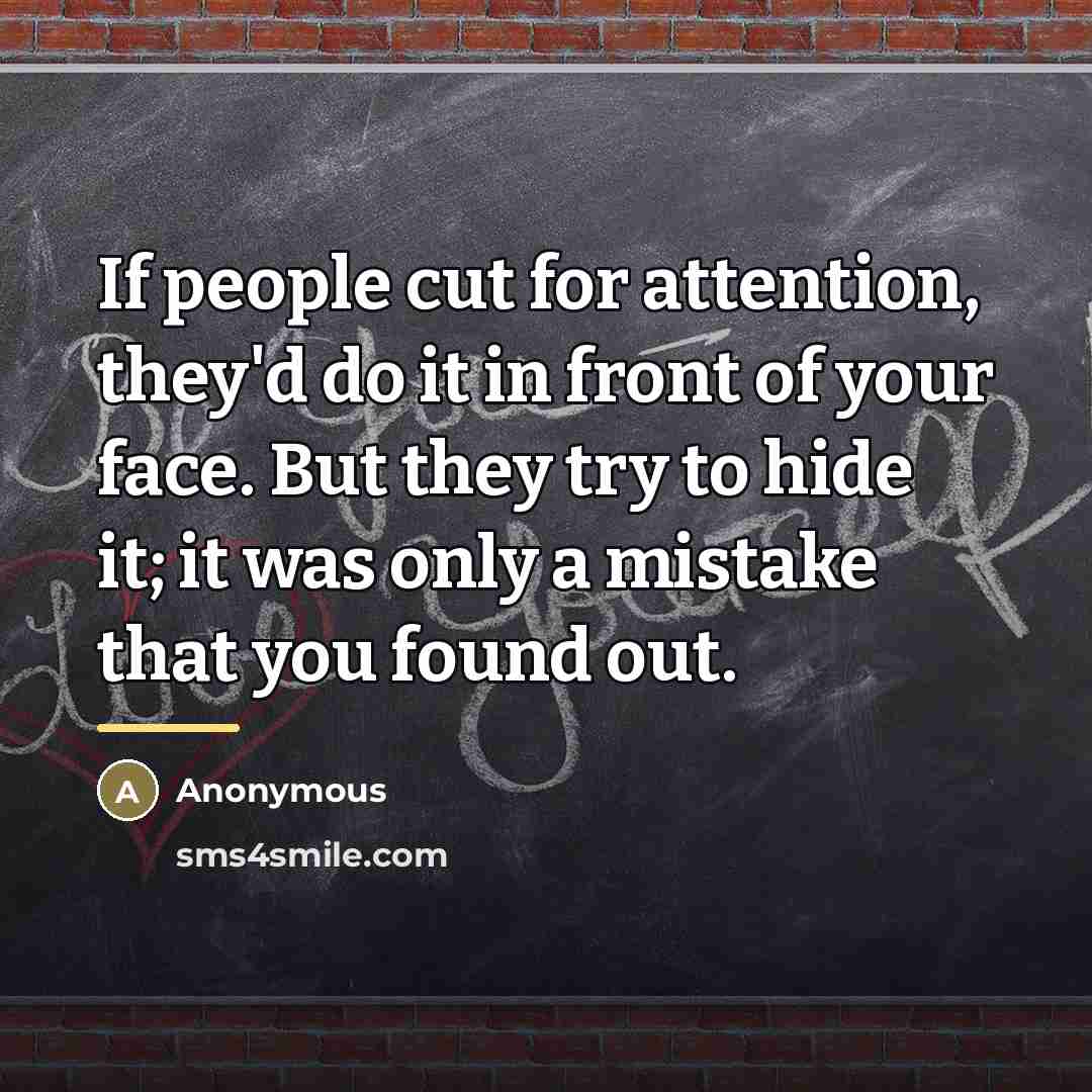 “If people cut for attention, they'd do it in front…” quote by Anonymous