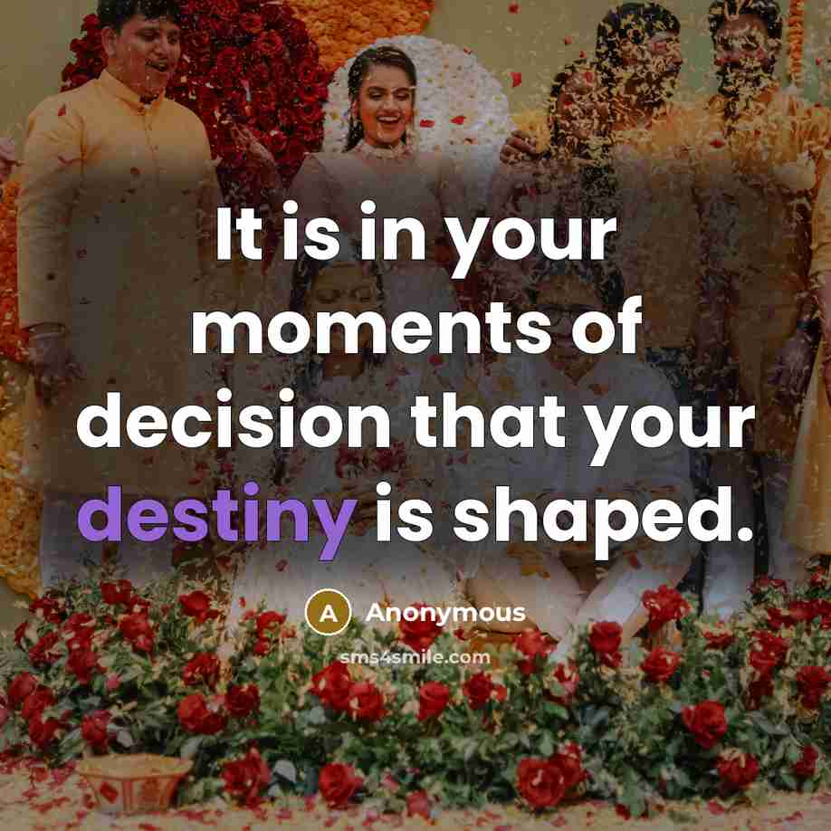 “It is in your moments of decision that your destiny…” quote by Anonymous