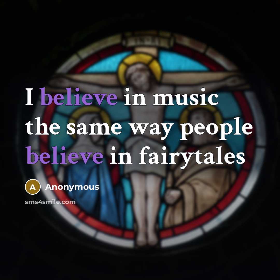 “I believe in music the same way people believe in…” quote by Anonymous