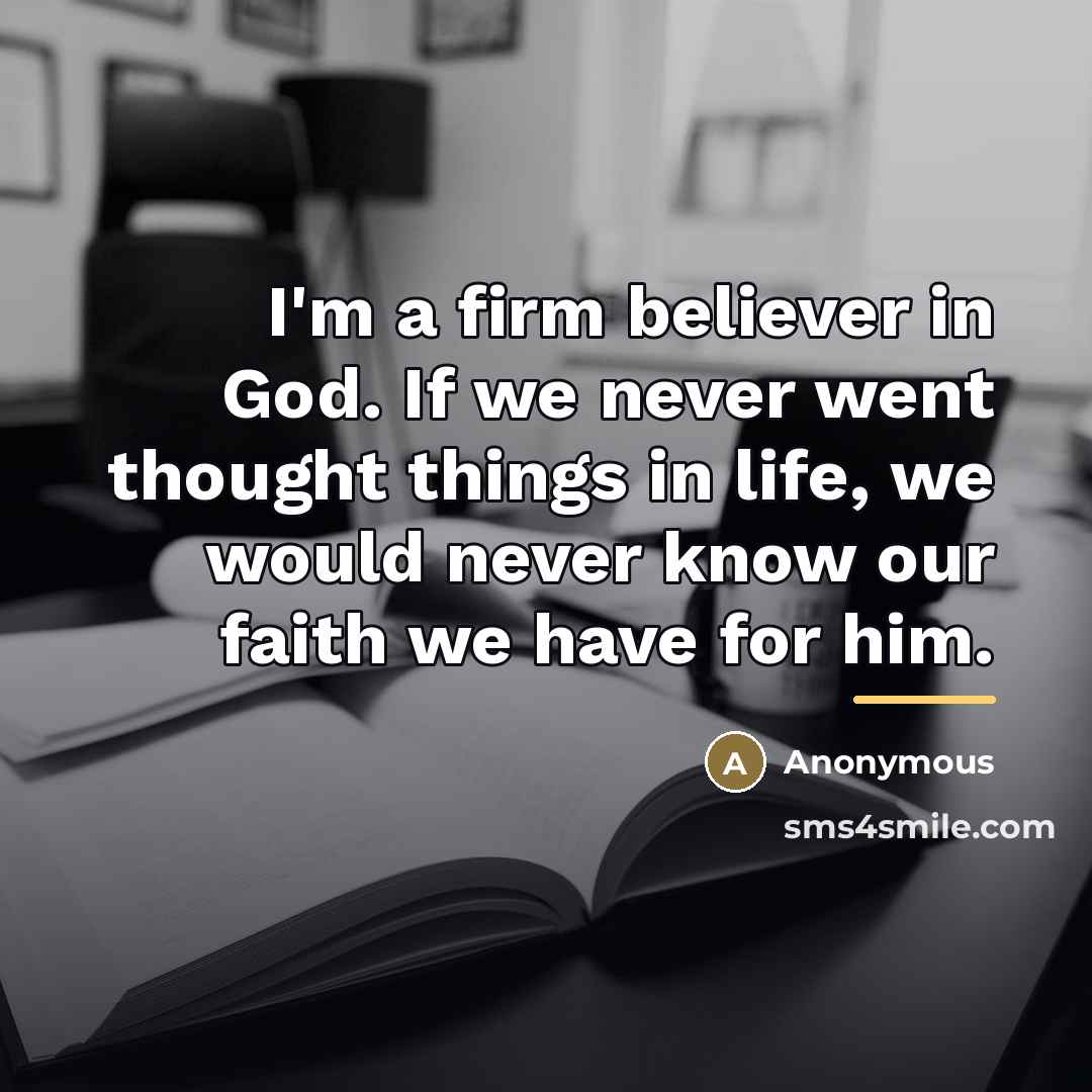 “I'm a firm believer in God. If we never went…” quote by Anonymous