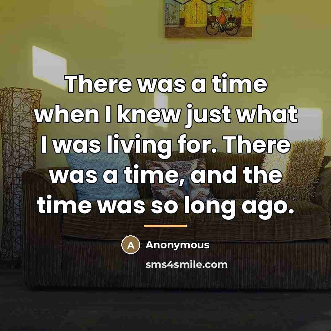 “There was a time when I knew just what I…” quote by Anonymous