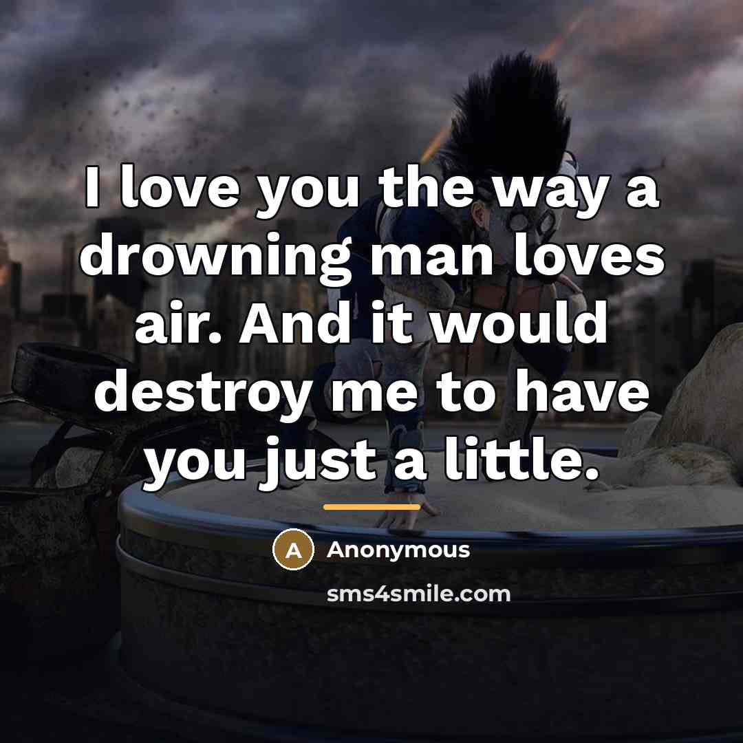 “I love you the way a drowning man loves air.…” quote by Anonymous