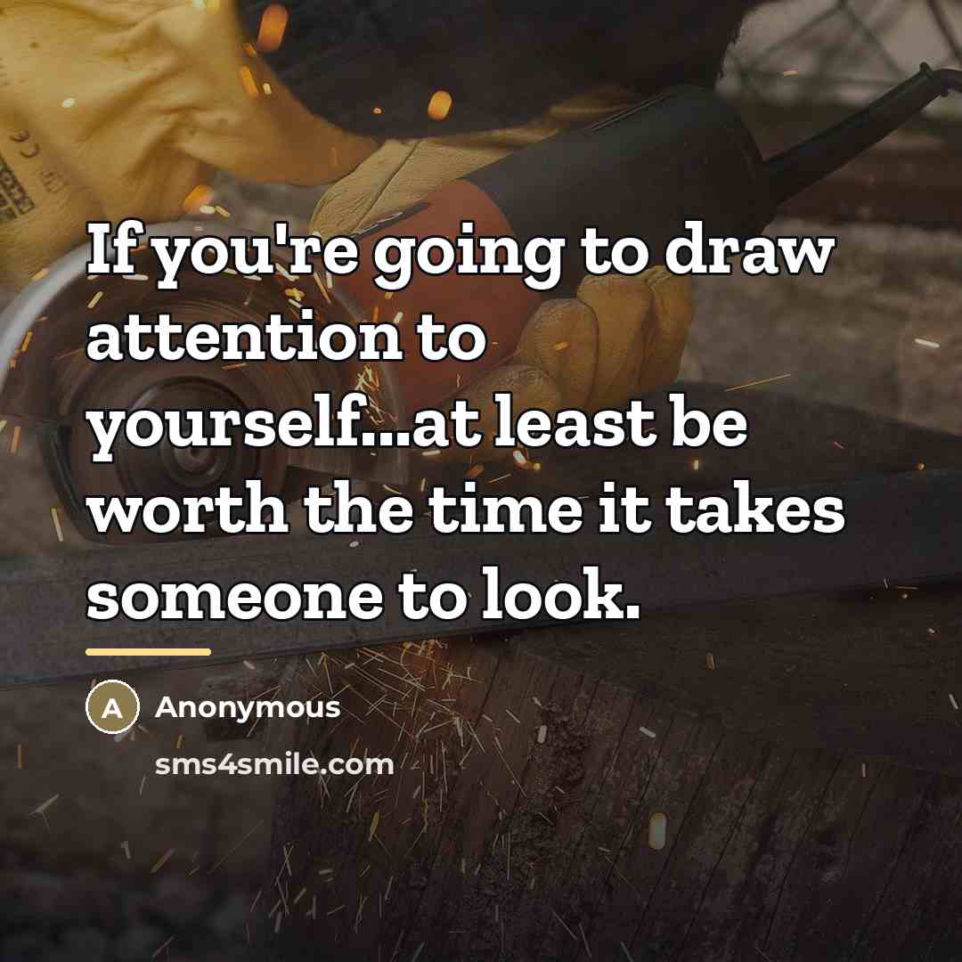 “If you're going to draw attention to yourself...at least be…” quote by Anonymous