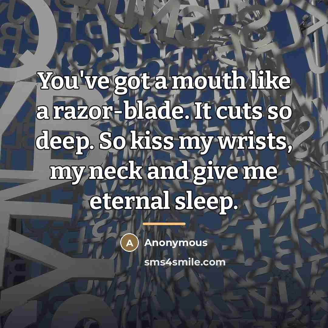 “You've got a mouth like a razor-blade. It cuts so…” quote by Anonymous